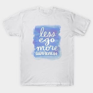 Less Ego, More Awareness T-Shirt